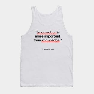 "Imagination is more important than knowledge." - Albert Einstein Inspirational Quote Tank Top